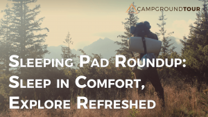 Sleeping Pad Roundup: Top 5 Sleeping Pads to Sleep in Comfort and Explore Refreshed